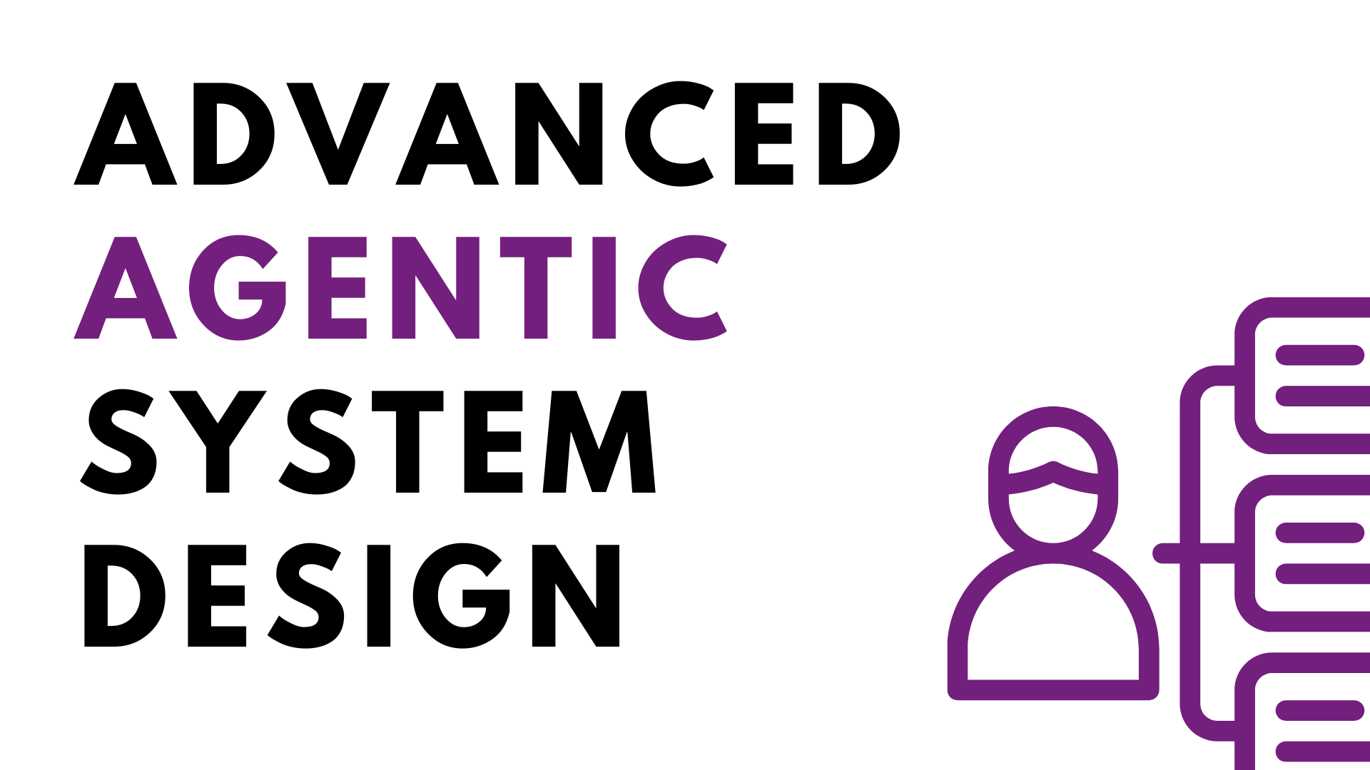 Advanced Agentic System Design